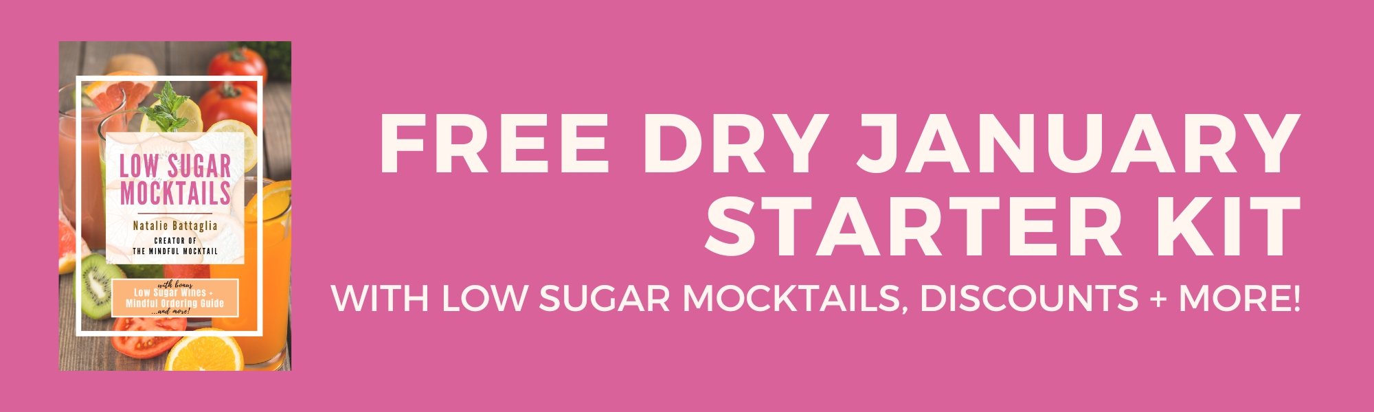 Banner with a pink background showing a book cover titled Low Sugar Mocktails on the left, and large white text: Free Dry January Starter Kit with low sugar mocktails, discounts + more! on the right.