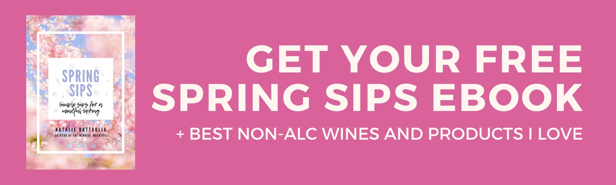 A pink banner with text: Get your free Spring Sips ebook + best non-alc wines and products I love. On the left, an image of the ebook cover with floral background and the title Spring Sips.