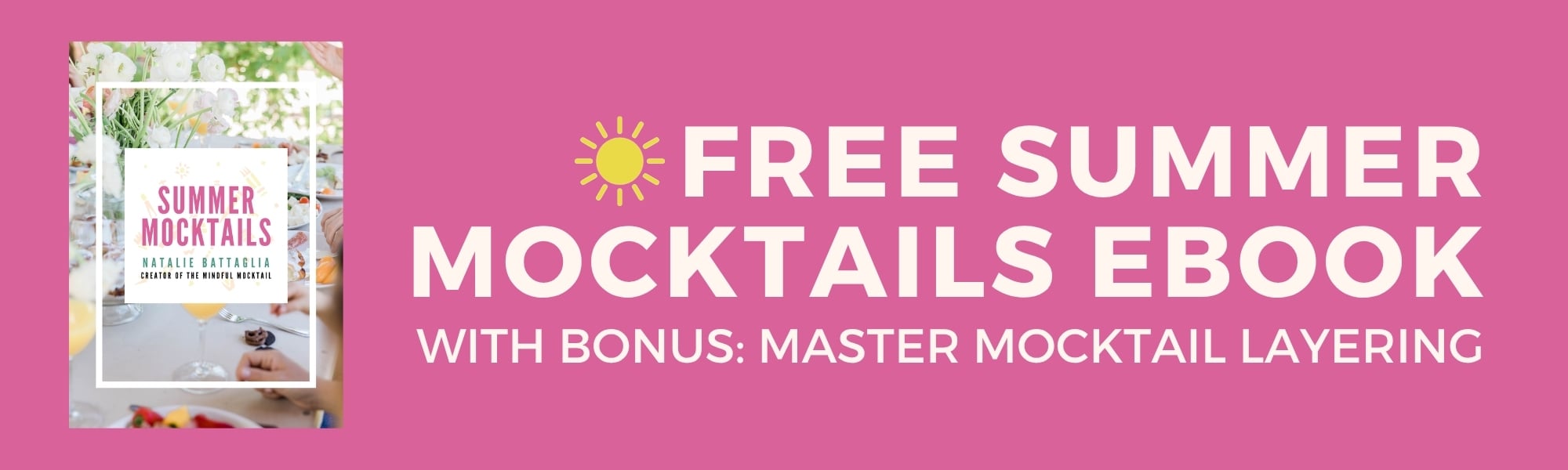 A pink banner with an image of a summer mocktails book on the left. Text reads: Free Summer Mocktails Ebook. With bonus: Master Mocktail Layering, with a yellow sun icon next to the text.