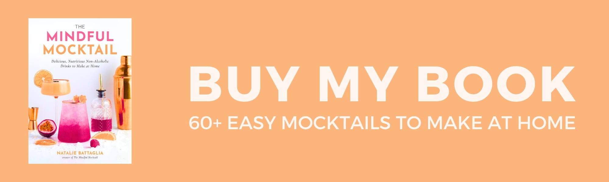 Image of the book The Mindful Mocktail with colorful mocktail drinks on the cover. Next to it, large text reads: BUY MY BOOK - 60+ EASY MOCKTAILS TO MAKE AT HOME on a peach background.